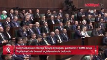 Cumhurbaşkanı Erdoğan, partisinin TBMM Grup Toplantısı'nda önemli açıklamalarda bulundu