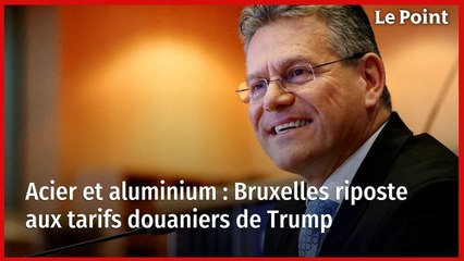 Acier et aluminium : Bruxelles riposte aux tarifs douaniers de Trump