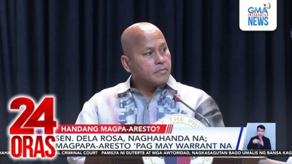 Sen. Dela Rosa, naghahanda na; magpapa-aresto 'pag may warrant na | 24 Oras