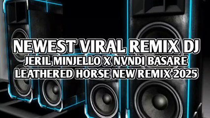 NEWEST VIRAL REMIX DJ🌴JERIL MINJELLO X NVNDI BASARE LEATHERED HORSE NEW REMIX 2025