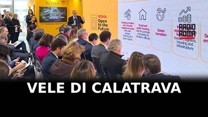 Roma rilancia le Vele di Calatrava, appello agli investitori