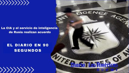 La CIA y el servicio de inteligencia de Rusia realizan acuerdo | El Diario en 90 segundos
