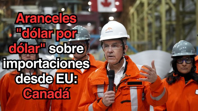 Canadá anuncia aranceles dólar por dólar sobre importaciones desde EU