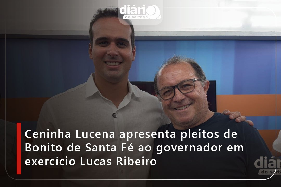 Ceninha Lucena apresenta pleitos de Bonito de Santa Fé ao governador em exercício Lucas Ribeiro