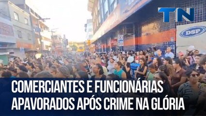 Comerciantes e funcionárias apavorados após crime na Glória
