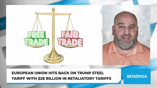 European Union Hits Back On Trump Steel Tariff With $28 Billion In Retaliatory Tariffs