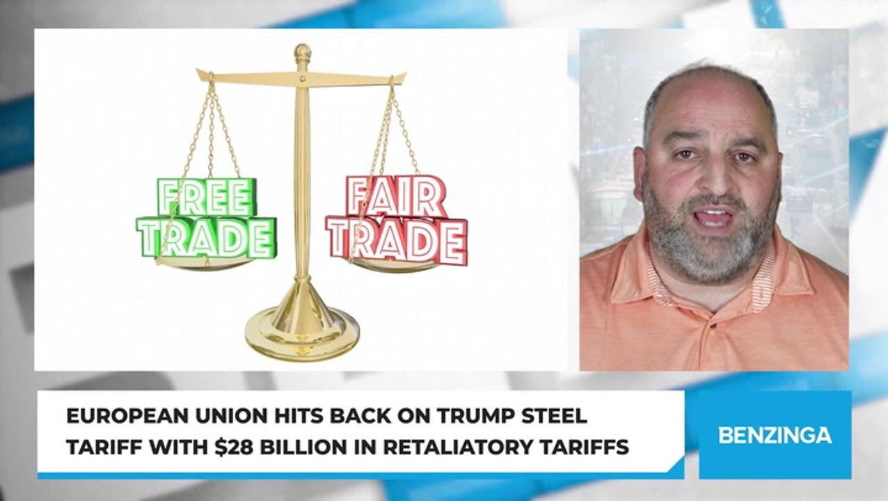 European Union Hits Back On Trump Steel Tariff With $28 Billion In Retaliatory Tariffs