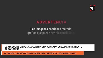 El ataque de un policía contra una jubilada en la marcha frente al Congreso