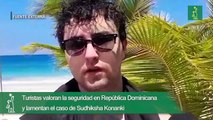 Turistas valoran la seguridad en República Dominicana y lamentan el caso de Sudhiksha Konanki