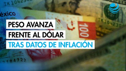 Peso avanza frente al dólar tras datos de inflación