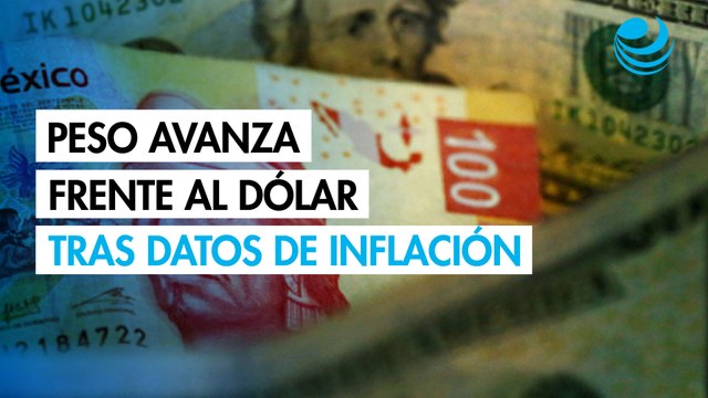 Peso avanza frente al dólar tras datos de inflación