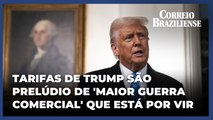 Analista: tarifas de Trump são prelúdio de ‘maior guerra comercial’ que está por vir