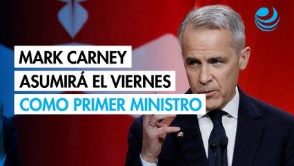 Mark Carney asumirá el viernes como primer ministro
