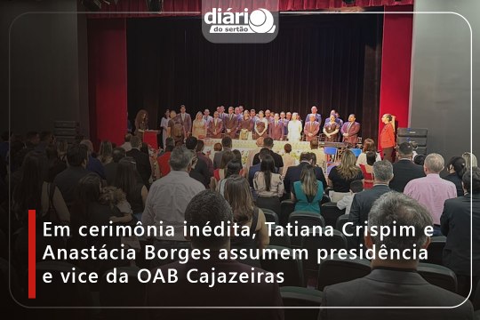 Em cerimônia inédita, Tatiana Crispim e Anastácia Borges assumem presidência e vice da OAB Cajazeiras