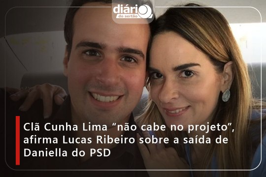 Clã Cunha Lima “não cabe no projeto”, afirma Lucas Ribeiro sobre a saída de Daniella do PSD