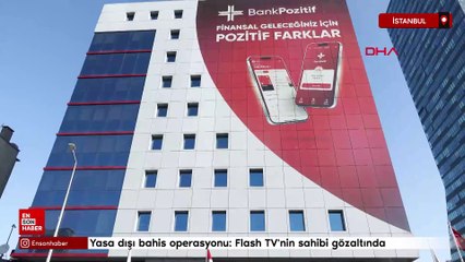 Yasa dışı bahis operasyonu: Flash TV'nin sahibi gözaltında