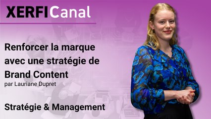 Renforcer la marque avec une stratégie de Brand Content [Lauriane Dupret]