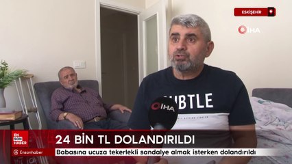 Eskişehir'de babasına tekerlekli sandalye almak isterken 24 bin TL dolandırıldı