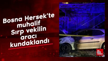 Bosna Hersek'te muhalif Sırp vekilin aracı kundaklandı