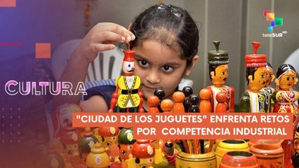 "Ciudad de los juguetes" enfrenta retos por competencia industrial CULTURA TE LO CUENTO 12-03-2025