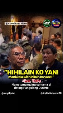 I WILL DRAG HIM! BELIEVE ME!! I WILL DRAG HIM! – Gen. Torre, when former Pres. Duterte refused to go with them