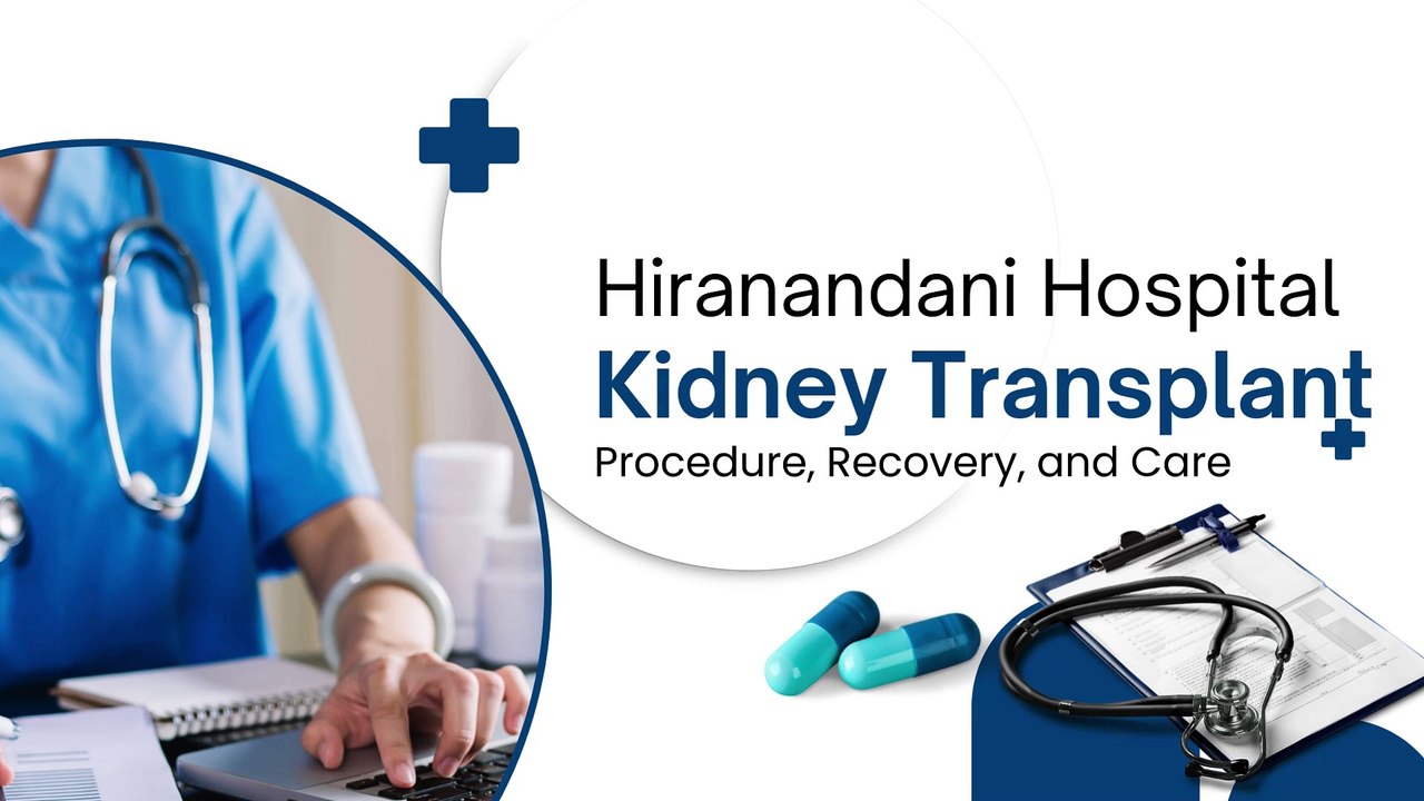 Hiranandani Hospital Kidney Transplant - Procedure, Recovery, and Care