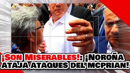 ¡SON MISERABLES! ¡NOROÑA PARA EN SECO los ATAQUES de la NARKO OPOSICIÓN y los NARKO CHAYOTEROS!