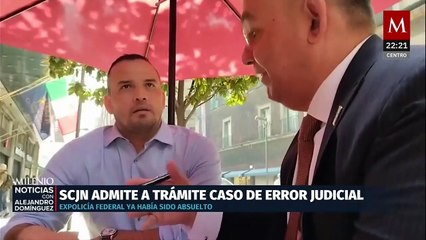 Suprema Corte admite solicitud de error judicial a expolicía federal por detención ilegal