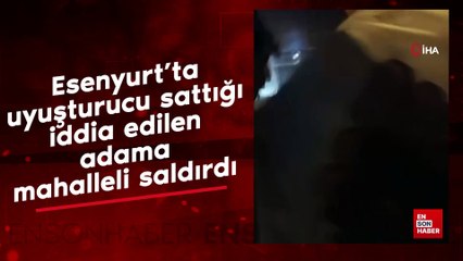 Esenyurt’ta uyuşturucu sattığı iddia edilen adama mahalleli saldırdı