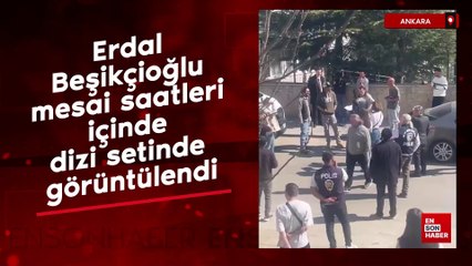 Erdal Beşikçioğlu mesai saatleri içinde dizi setinde görüntülendi