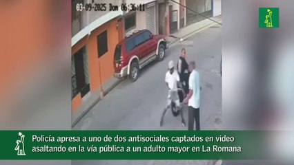 Policía apresa a uno de dos antisociales captados en video asaltando en la vía pública a un adulto mayor en La Romana