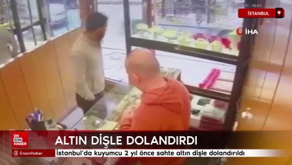 İstanbul’da kuyumcu 2 yıl önce sahte altın dişle dolandırıldı