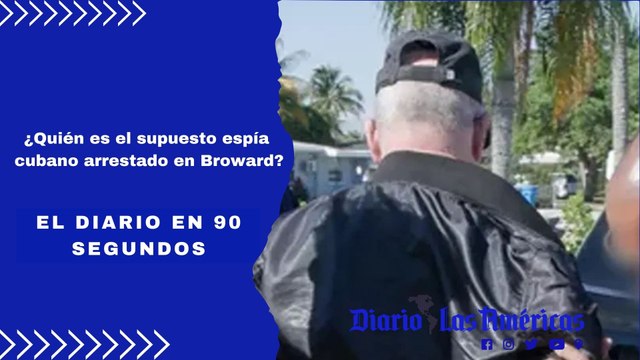 ¿Quién es el supuesto espía cubano arrestado en Broward? | El Diario en 90 segundos