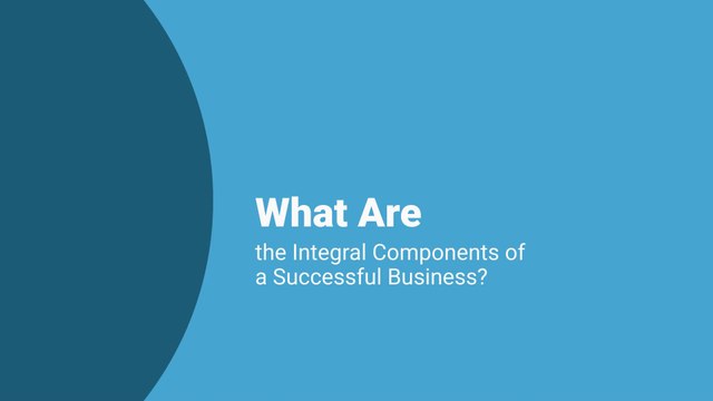 What Are the Integral Components of a Successful Business?