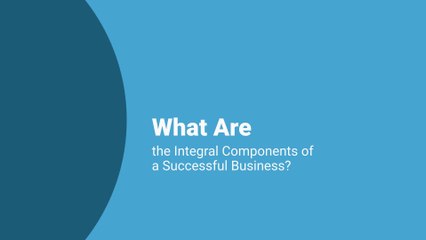 What Are the Integral Components of a Successful Business?