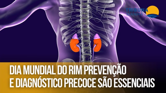 Dia mundial do rim prevenção e diagnóstico precoce são essenciais