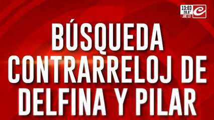 Búsqueda contrarreloj de Delfina y Pilar: más de 200 personas trabajan en el operativo