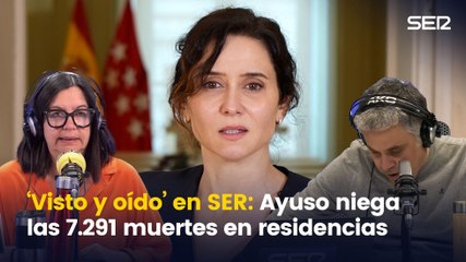 'Visto y oído': Ayuso y la negación de las 7.291 muertes en residencias, en la antena de la SER