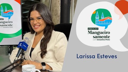 Mangueirosamente #45 - Larissa Esteves