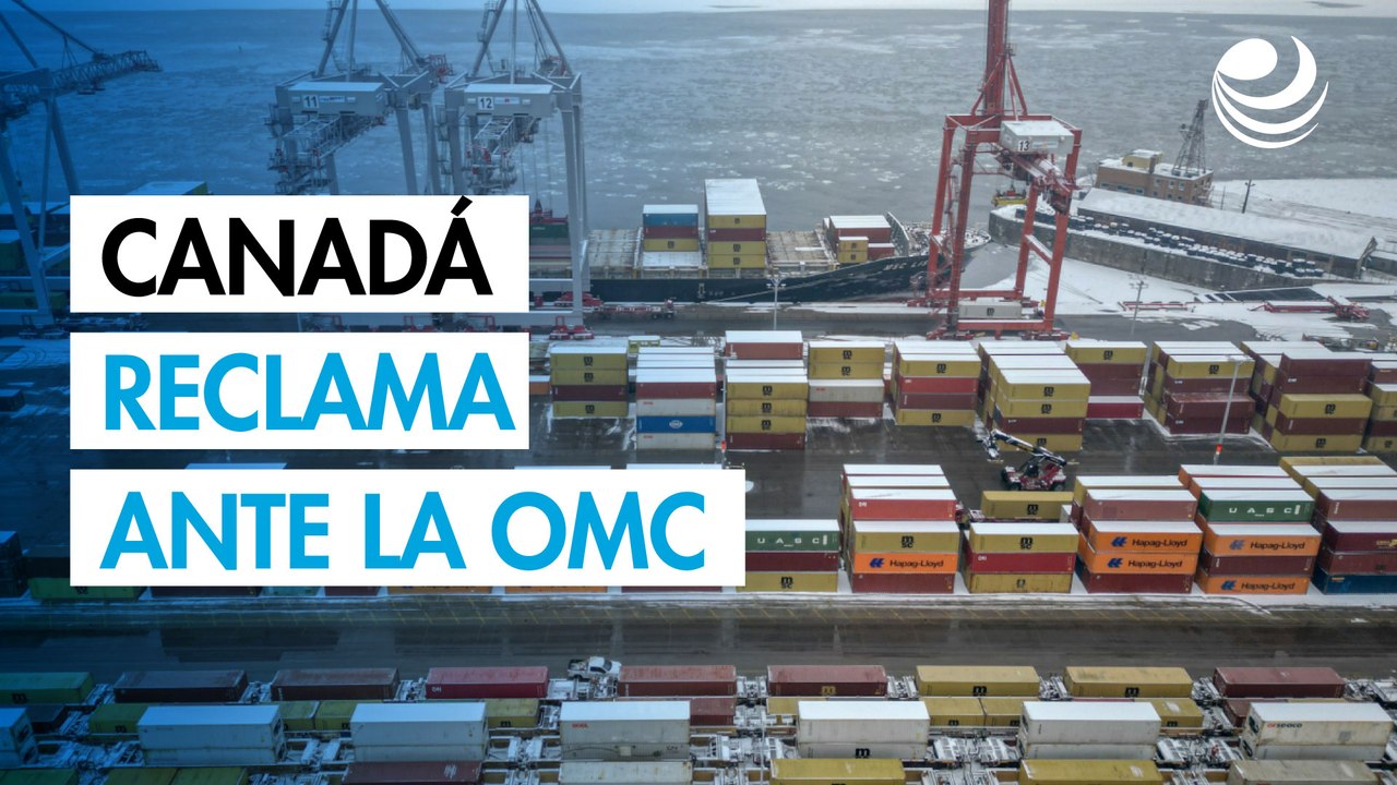 Canadá presenta reclamación ante la OMC por aranceles al acero y aluminio de Trump