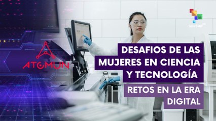 Desafíos de las mujeres en Ciencia y Tecnología en la era digital