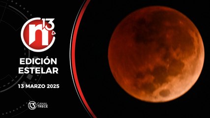 13 Marzo 2025 | Edición Estelar - Trece Noticias