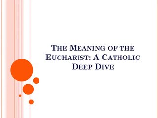 The Meaning of the Eucharist A Catholic Deep Dive