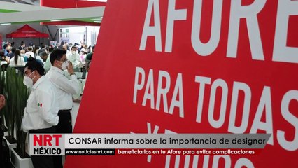 Importancia de designar beneficiarios en tu Afore para evitar complicaciones: CONSAR