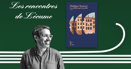 Les rencontres de L'écume | Philippe Manevy, La colline qui travaille, éd. Le Bruit du Monde