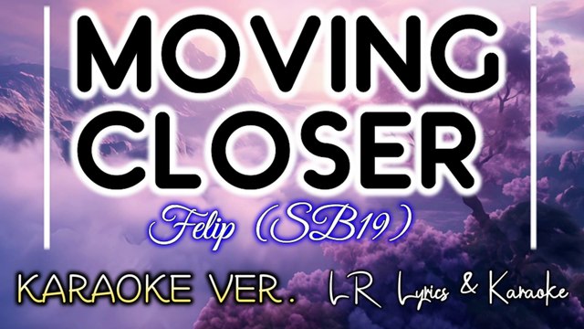 Moving Closer - Felip SB19 (KARAOKE VERSION) | LR Lyrics & Karaoke