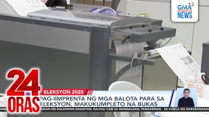 Pag-iimprenta ng mga balota para sa eleksyon, makukumpleto na bukas | 24 Oras