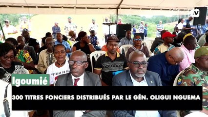 [#Reportage] Igoumié : 300 titres fonciers distribués par le Gén. Oligui Nguema