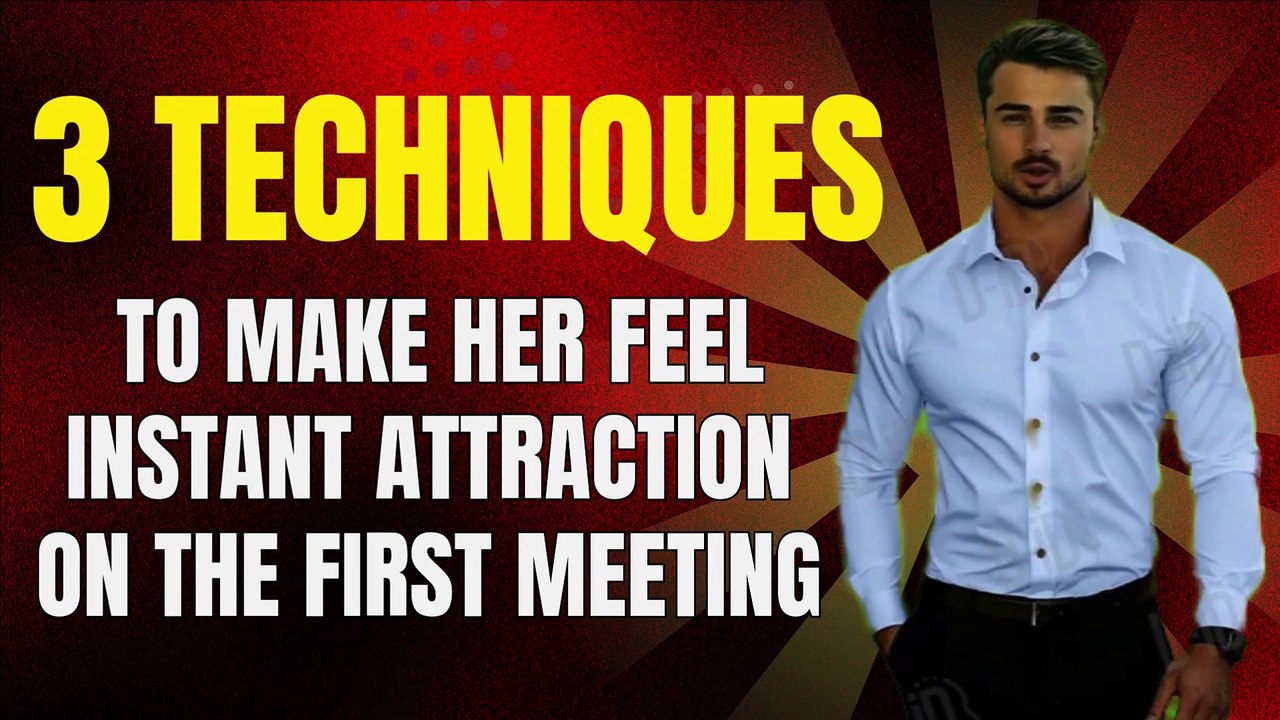 "3 techniques to make her feel INSTANT attraction on the first meeting  "