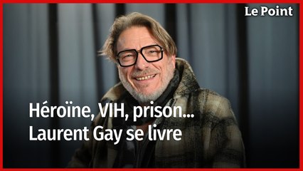 Héroïne, VIH, prison... Laurent Gay se livre